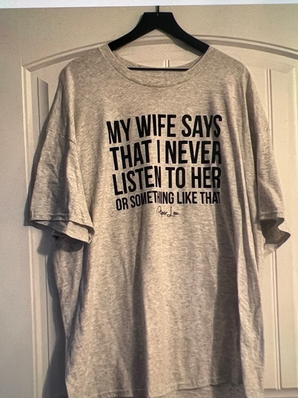 My WIFE SAYS that I never
LISTEN TO HER OR SOME THING LIKE THAT T Shirt 3XL